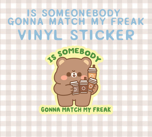 Is somebody gonna match my freak? vinyl sticker