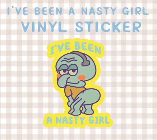 I've been a nasty girl vinyl sticker