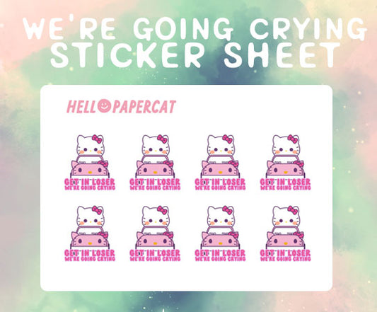 Get in loser we're going crying sticker sheet