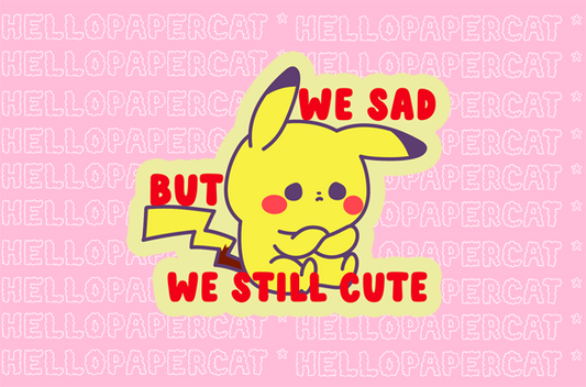 We sad but we still cute Vinyl Sticker